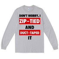 Moon Dust don't worry i zip tied and duct taped it Long Sleeve Tee - artisFamous