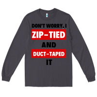 Smoke don't worry i zip tied and duct taped it Long Sleeve Tee - artisFamous