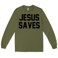Army Green jesus saves christian faith trust in god lord christ Long Sleeve Tee - artisFamous