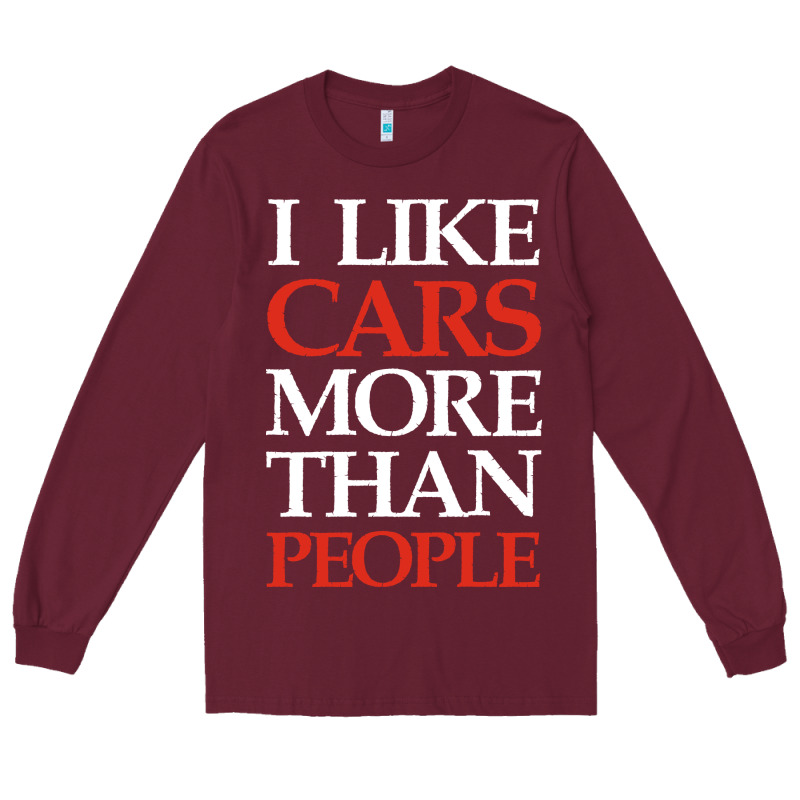 I Like Cars More Than People Long Sleeve Tee by artisFamous | Teevron