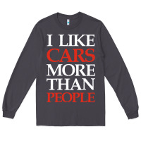 Smoke I LIKE CARS MORE THAN PEOPLE Long Sleeve Tee - artisFamous