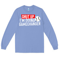 Colony Blue shut up i'm doing game changer baseball Long Sleeve Tee - artisFamous