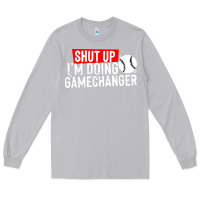 Moon Dust shut up i'm doing game changer baseball Long Sleeve Tee - artisFamous