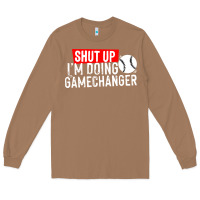 Toasted Coconut shut up i'm doing game changer baseball Long Sleeve Tee - artisFamous
