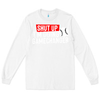 White shut up i'm doing game changer baseball Long Sleeve Tee - artisFamous