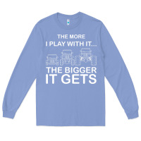 Colony Blue cool the more i play with it...the bigger it gets men women t shirt Long Sleeve Tee - artisFamous