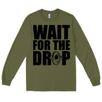 Army Green wait for the drop i dubstep bass subwoofer dance music Long Sleeve Tee - artisFamous