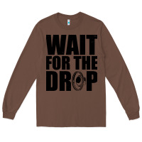 Chestnut wait for the drop i dubstep bass subwoofer dance music Long Sleeve Tee - artisFamous