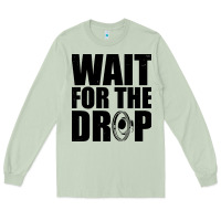 Matcha wait for the drop i dubstep bass subwoofer dance music Long Sleeve Tee - artisFamous