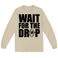 Mushroom wait for the drop i dubstep bass subwoofer dance music Long Sleeve Tee - artisFamous