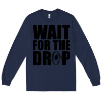 Navy wait for the drop i dubstep bass subwoofer dance music Long Sleeve Tee - artisFamous