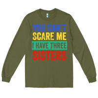 Army Green you can't scare me i have three sisters funny brother Long Sleeve Tee - artisFamous