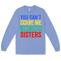 Colony Blue you can't scare me i have three sisters funny brother Long Sleeve Tee - artisFamous