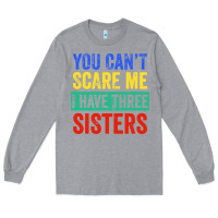 Heather Grey you can't scare me i have three sisters funny brother Long Sleeve Tee - artisFamous