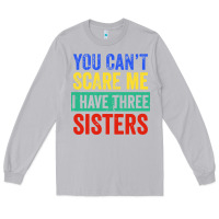 Moon Dust you can't scare me i have three sisters funny brother Long Sleeve Tee - artisFamous