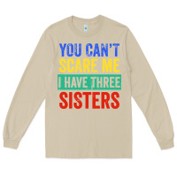 Mushroom you can't scare me i have three sisters funny brother Long Sleeve Tee - artisFamous
