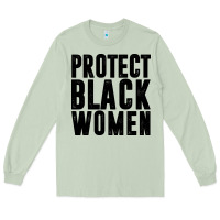 Matcha PROTECT BLACK WOMEN QUOTES Long Sleeve Tee - artisFamous