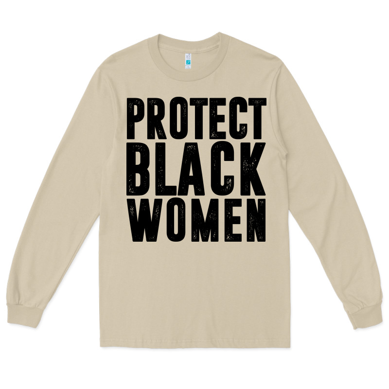 Protect Black Women Quotes Long Sleeve Tee by artisFamous | Teevron