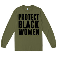 Army Green PROTECT BLACK WOMEN QUOTES Long Sleeve Tee - artisFamous