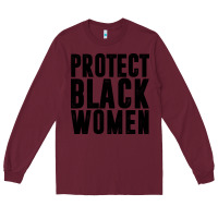 Burgundy PROTECT BLACK WOMEN QUOTES Long Sleeve Tee - artisFamous