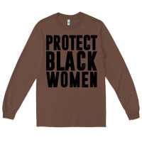 Chestnut PROTECT BLACK WOMEN QUOTES Long Sleeve Tee - artisFamous