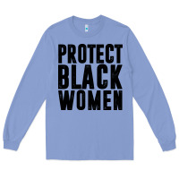 Colony Blue PROTECT BLACK WOMEN QUOTES Long Sleeve Tee - artisFamous