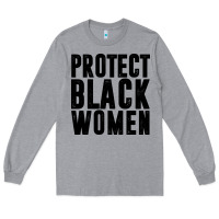 Heather Grey PROTECT BLACK WOMEN QUOTES Long Sleeve Tee - artisFamous