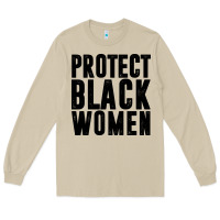 Mushroom PROTECT BLACK WOMEN QUOTES Long Sleeve Tee - artisFamous