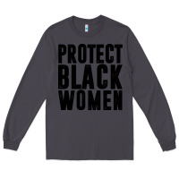 Smoke PROTECT BLACK WOMEN QUOTES Long Sleeve Tee - artisFamous