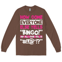 Chestnut how come everyone else yells bingo funny Long Sleeve Tee - artisFamous