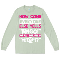Matcha how come everyone else yells bingo funny Long Sleeve Tee - artisFamous
