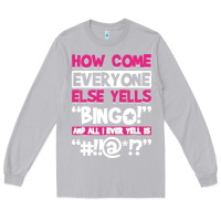 Moon Dust how come everyone else yells bingo funny Long Sleeve Tee - artisFamous