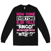 Black how come everyone else yells bingo funny Long Sleeve Tee - artisFamous