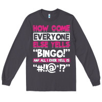 Smoke how come everyone else yells bingo funny Long Sleeve Tee - artisFamous