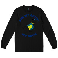 Black ask me about my duck Long Sleeve Tee - artisFamous