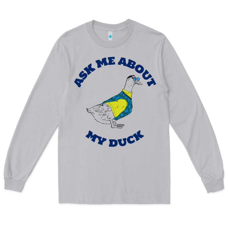 Ask Me About My Duck Long Sleeve Tee by artisFamous | Teevron