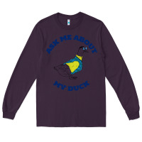 Plum ask me about my duck Long Sleeve Tee - artisFamous