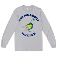 Moon Dust ask me about my duck Long Sleeve Tee - artisFamous