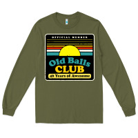 Army Green mens old balls club 40 years awesome Long Sleeve Tee - artisFamous