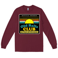 Burgundy mens old balls club 40 years awesome Long Sleeve Tee - artisFamous
