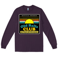 Plum mens old balls club 40 years awesome Long Sleeve Tee - artisFamous
