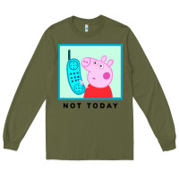 Army Green peppa pig not today Long Sleeve Tee - artisFamous