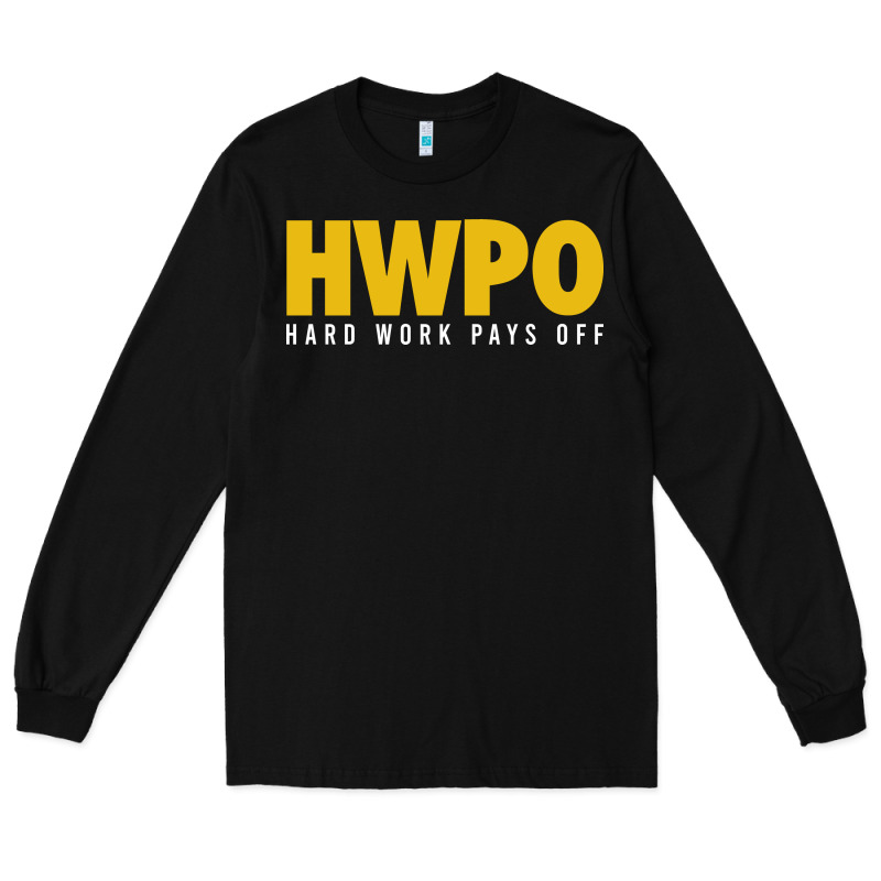 Hwpo - Hard Work Pays Off Long Sleeve Tee by artisFamous | Teevron