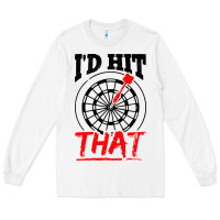 White i'd hit that darts Long Sleeve Tee - artisFamous