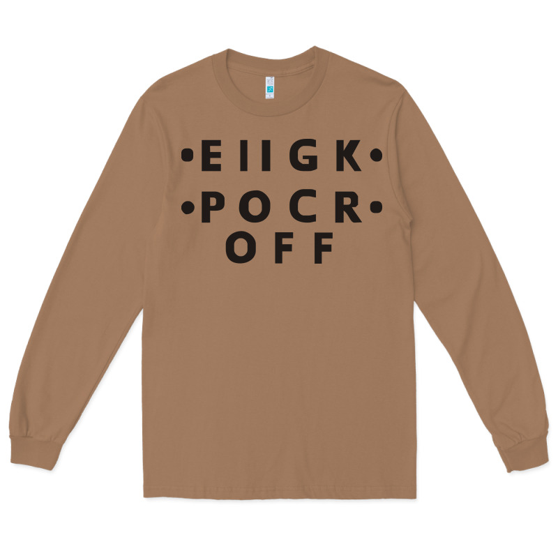 E Iigk Pocr Off Long Sleeve Tee by artisFamous | Teevron