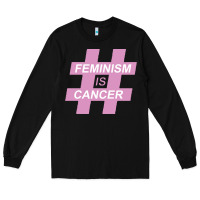 Black feminism is cancer Long Sleeve Tee - artisFamous