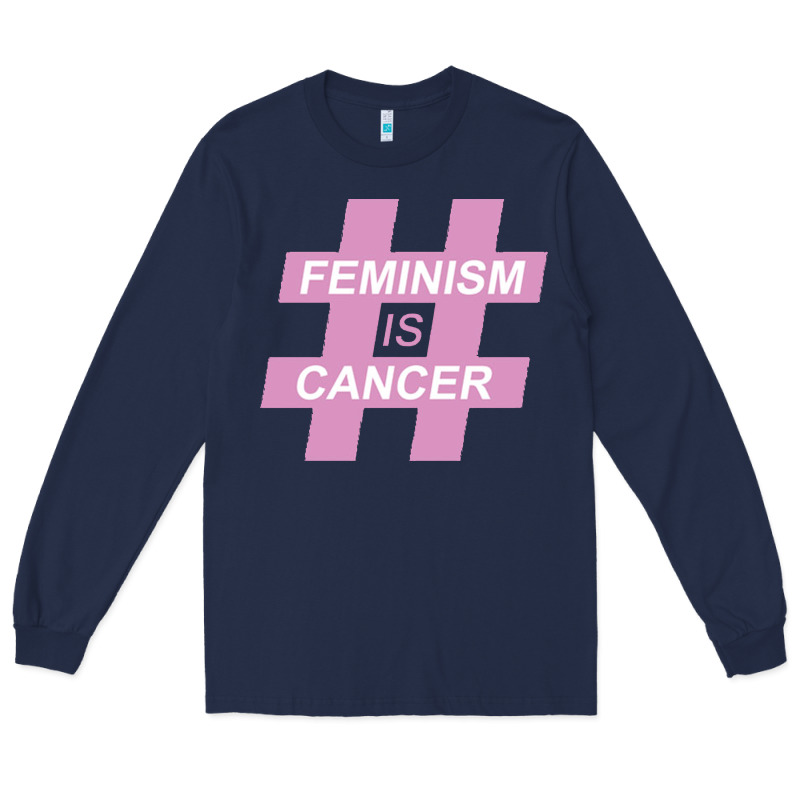 Feminism Is Cancer Long Sleeve Tee by artisFamous | Teevron