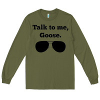 Army Green talk to me goose sunglasses funny Long Sleeve Tee - artisFamous