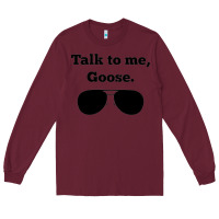 Burgundy talk to me goose sunglasses funny Long Sleeve Tee - artisFamous