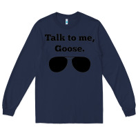 Navy talk to me goose sunglasses funny Long Sleeve Tee - artisFamous